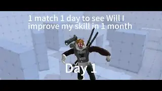 1 day 1 match to see will I improve my skill in 1 month Day1