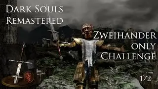 Dark Souls Remastered One Weapon Only challenge run: 005 Zweihander (Part 1)
