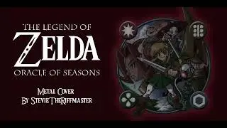 The Legend Of Zelda - Oracle Of Seasons [METAL COVER By STEVIETHERIFFMASTER]