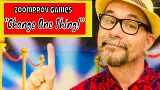 Zoomprov Games #15: Improv for Zoom “Change One Thing!”