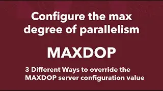 How To Change MAXDOP Setting ?  How to Configure the max degree of parallelism?