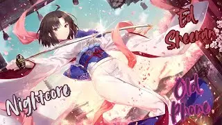 Nightcore - Old Phone ✨ Ed Sheeran | Lyrics
