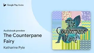 The Counterpane Fairy by Katharine Pyle &middot; Audiobook preview