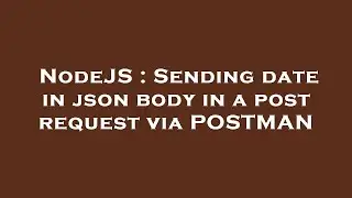 NodeJS : Sending date in json body in a post request via POSTMAN