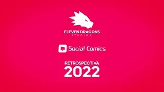 Retrospectiva Eleven Dragons + Social Comics 2022
