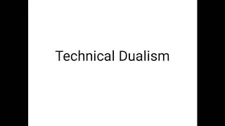 Technical Dualism