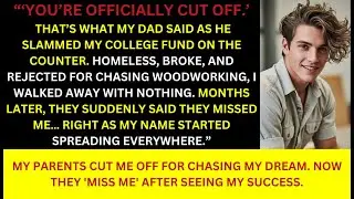 My Parents Cut Me Off for Chasing My Dream  Now They 'Miss Me' After Seeing My Success