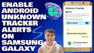 How To Enable Android's Unknown Tracker Alerts on Samsung Galaxy