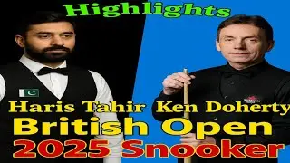 HARIS TAHIR TAKES ON KEN DOHERTY IN EPIC 2025 BRITISH OPEN SNOOKER BATTLE!