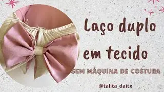Laço duplo em tecido e sem máquina de costura!
