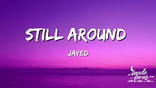 still around (Lyrics Video) - Jayed | made for us