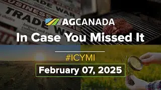 AgCanadaTV: Your Agriculture News Recap for February 07, 2025 #icymi