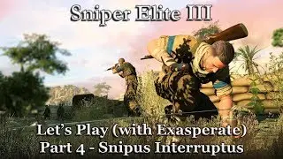 Sniper Elite III - Let's Play 4 - Pt. Dufus ... Snipus Interruptus
