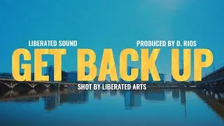 Get Back Up | Liberated Sound | Official Video | Prod. By D. Rios