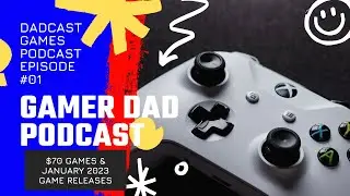 01 Dadcast Games - $70 Games & January 2023 Game Releases