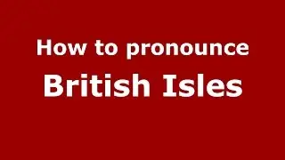 How to pronounce British Isles (American English/US) - PronounceNames.com