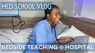 A DAY IN THE LIFE OF A FIRST YEAR MEDICAL STUDENT | Hospital Bedside Teaching