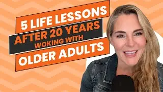 5 Life Lessons from 20 Years of Therapy with Older Adults