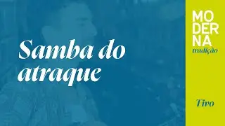 Samba do atraque | Moderna Tradição - Tivo