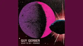WHAT TO DO (&ME REMIX)- GUY  GERBER 16   MINUTES  EDIT 111-200