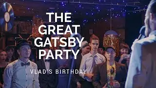 THE GREAT GATSBY PARTY (VLAD'S BIRTHDAY)