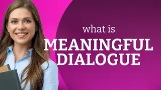 Unlocking the Power of Meaningful Dialogue