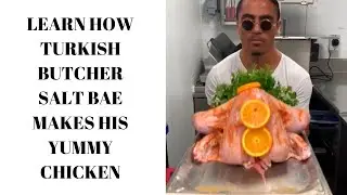 LEARN HOW TURKISH BUTCHER SALT BAE COOKS HIS CHICKEN | #saltbae