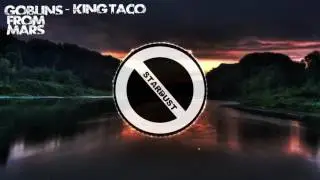 Goblins From Mars - King Taco (Dustyy)
