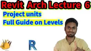 Revit Architecture Lecture 6: Project units, Full Guide on Levels
