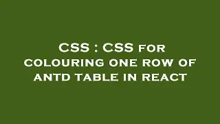 CSS : CSS for colouring one row of antd table in react