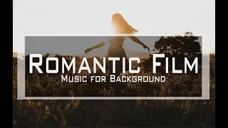 Background Music for Film - Romantic Emotional Cinematic I Royalty Free Music