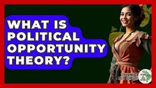 What Is Political Opportunity Theory? - History Of Latin Cultures
