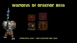 WoD Beta Empowered Seals new Animations Built 18612