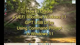 How to Create a UEFI Bootable Windows 11 GPT USB Drive Using Command Prompt in Windows 11