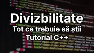 Divizbilitate - tot ce trebuie să știi — Programare C++ (20)