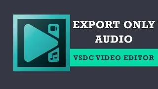 Экспортируйте только аудио из видео в бесплатном видеоредакторе VSDC
