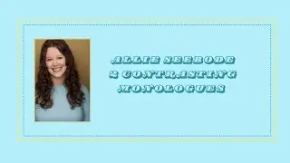 Allie Seebode Contrasting Monologues