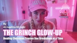 EP 49 &mdash; The Grinch Glow Up Healing Christmas Trauma: One Breakdown at a Time