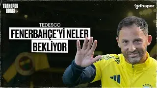 Tedesco Fenerbah&ccedil;e'sini Neler Bekliyor? | Transfer Odası