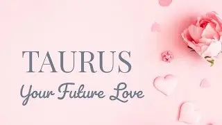 TAURUS:  BOOM!  THIS LOVE COMES OUT OF NOWHERE!  JUNE-AUG.