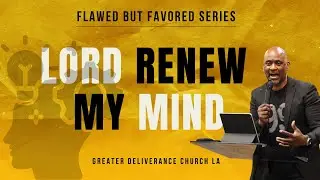 Lord Renew My Mind // Flawed But Favored Series // Pastor Mark Leonard
