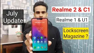 July Update For Realme 2, C1, U1 & 1 With Lockscreen Magazine? Full Details About Last Old Devices