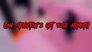 Can skeleton&rsquo;s get void armor?