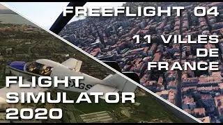 Flight Simulator 2020 : FreeFlight #4 (Visite de 11 villes de France)