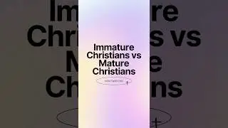 Maturity in faith🙌 #difference #mature #immature #christian #bible #god #bad #powerful #christ