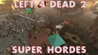 Left 4 Dead 2 Is More Fun With Super Hordes