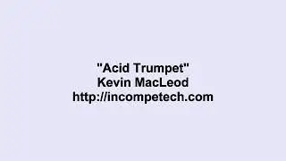 Kevin MacLeod ~ Acid Trumpet (reupload)