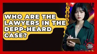 Who Are The Lawyers In The Depp-Heard Case? - True Crime Lovers