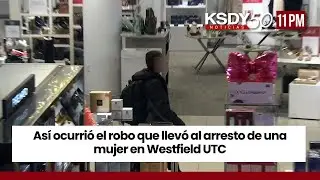 As&iacute; ocurri&oacute; el robo que llev&oacute; al arresto de una mujer en Westfield UTC | KSDY NOTICIAS 11PM