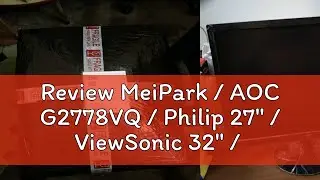 Review MeiPark / AOC G2778VQ / Philip 27